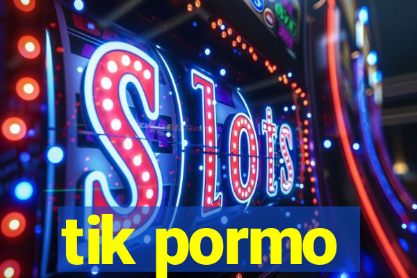 tik pormo